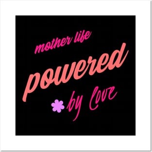 mother's life powered by love Posters and Art